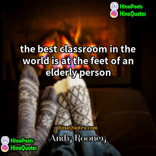 Andy Rooney Quotes | the best classroom in the world is